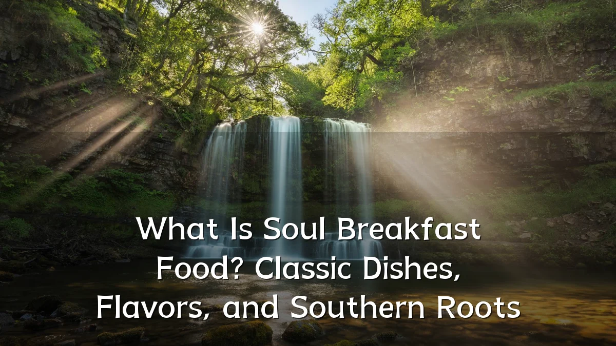 What Is Soul Breakfast Food? Classic Dishes, Flavors, and Southern Roots