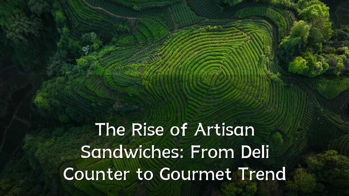The Rise of Artisan Sandwiches: From Deli Counter to Gourmet Trend