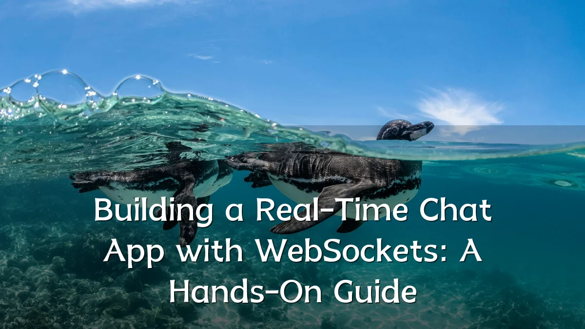 Building a Real-Time Chat App with WebSockets: A Hands-On Guide