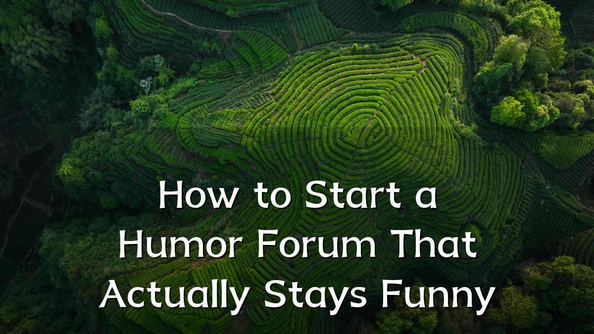 How to Start a Humor Forum That Actually Stays Funny