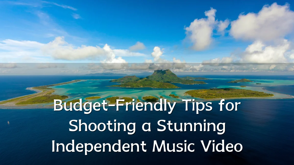 Budget-Friendly Tips for Shooting a Stunning Independent Music Video