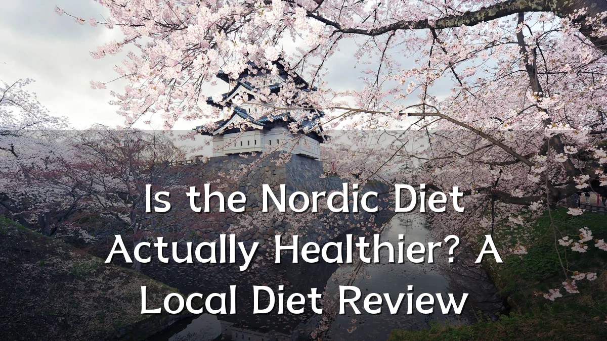 Is the Nordic Diet Actually Healthier? A Local Diet Review
