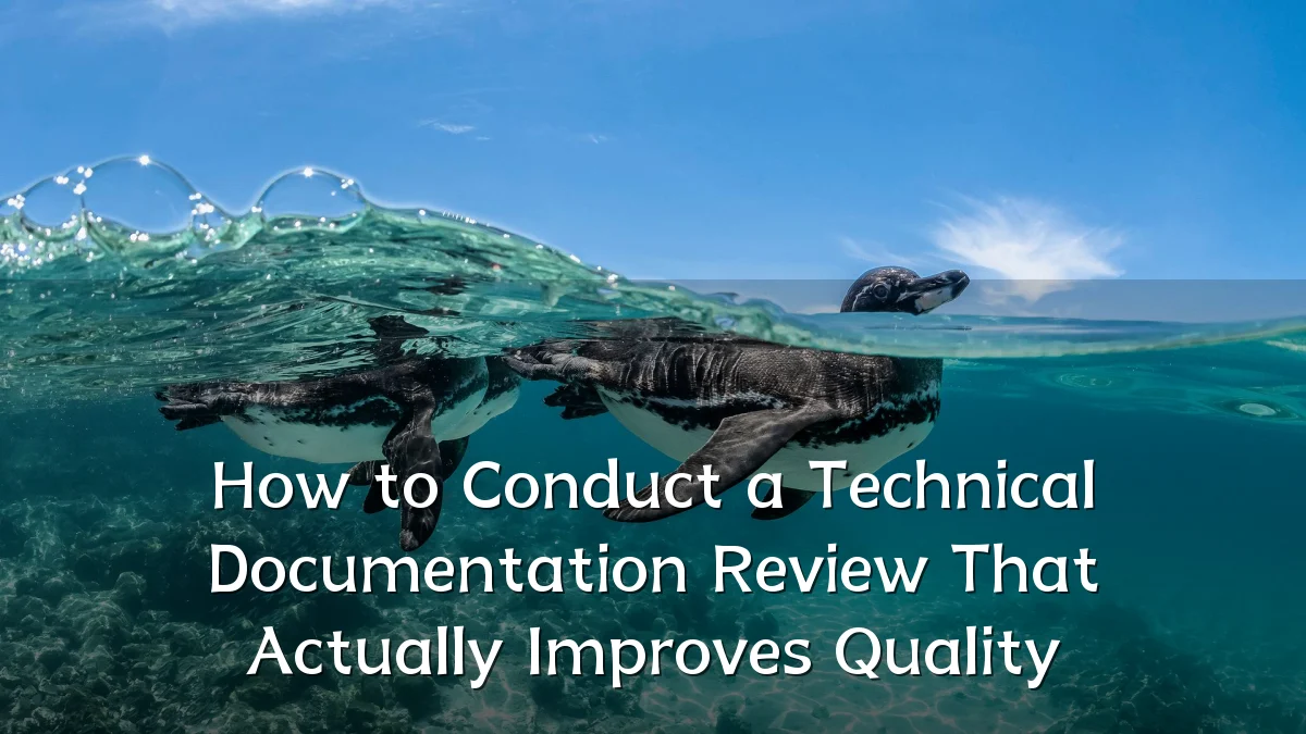 How to Conduct a Technical Documentation Review That Actually Improves Quality