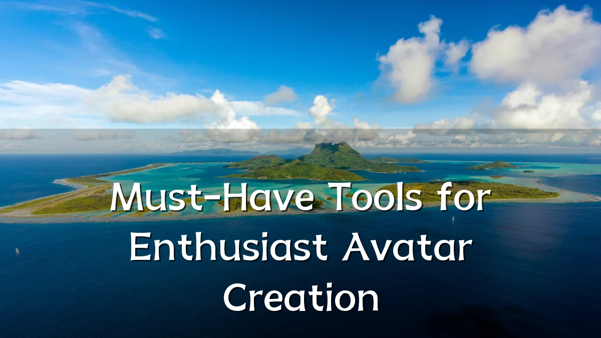 Must-Have Tools for Enthusiast Avatar Creation