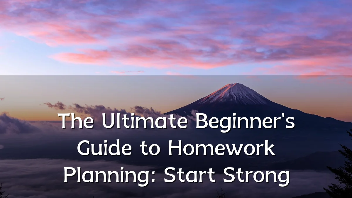 The Ultimate Beginner's Guide to Homework Planning: Start Strong