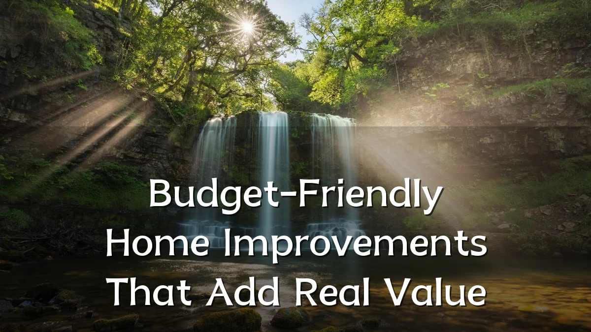 Budget-Friendly Home Improvements That Add Real Value