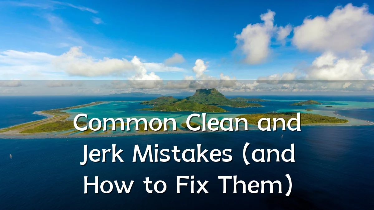 Common Clean and Jerk Mistakes (and How to Fix Them)