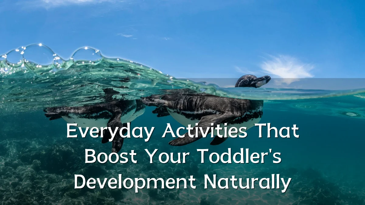 Everyday Activities That Boost Your Toddler's Development Naturally