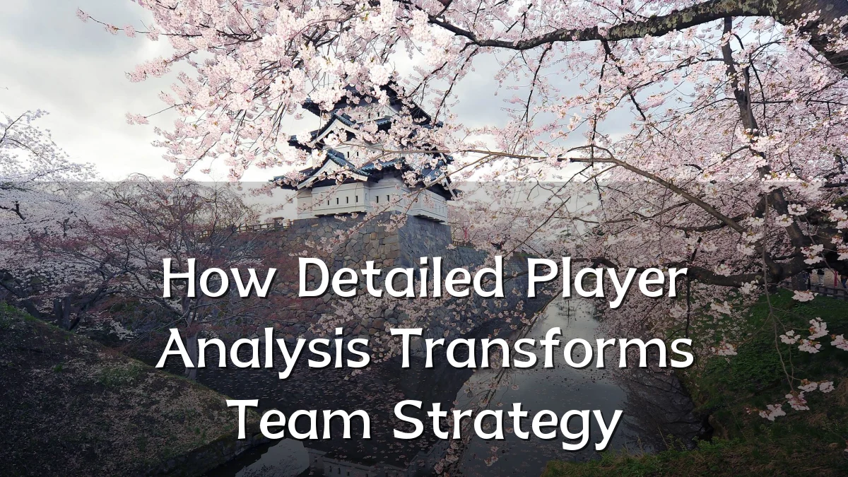 How Detailed Player Analysis Transforms Team Strategy