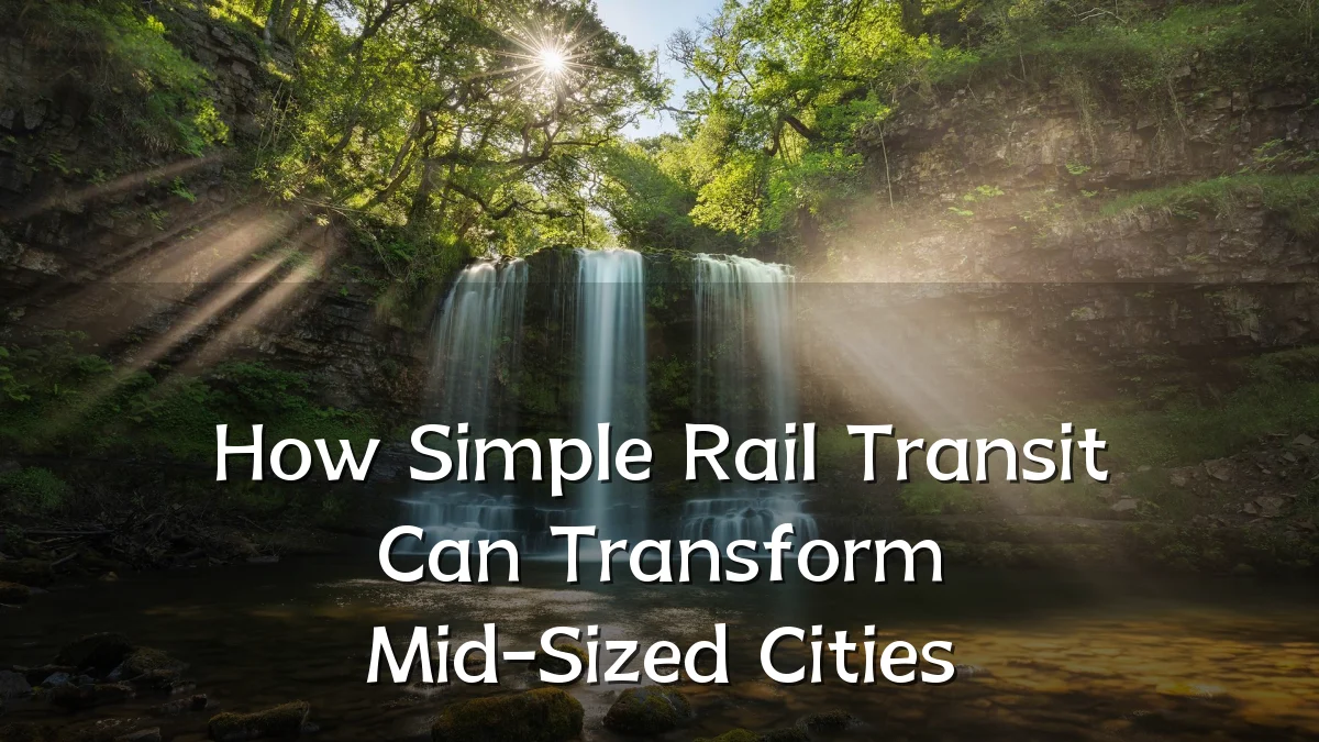 How Simple Rail Transit Can Transform Mid-Sized Cities