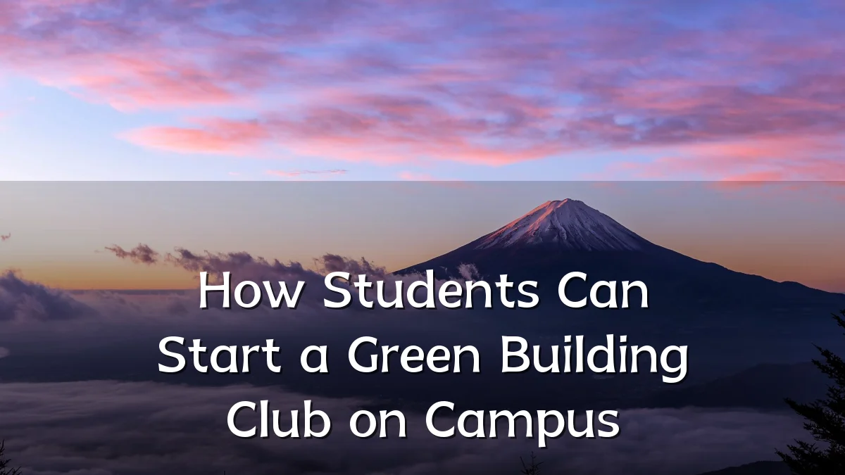 How Students Can Start a Green Building Club on Campus