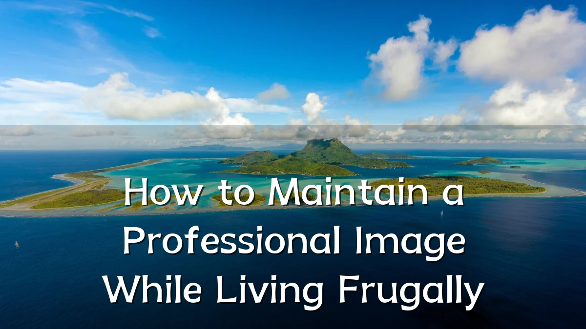 How to Maintain a Professional Image While Living Frugally