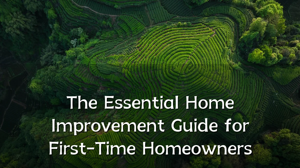 The Essential Home Improvement Guide for First-Time Homeowners