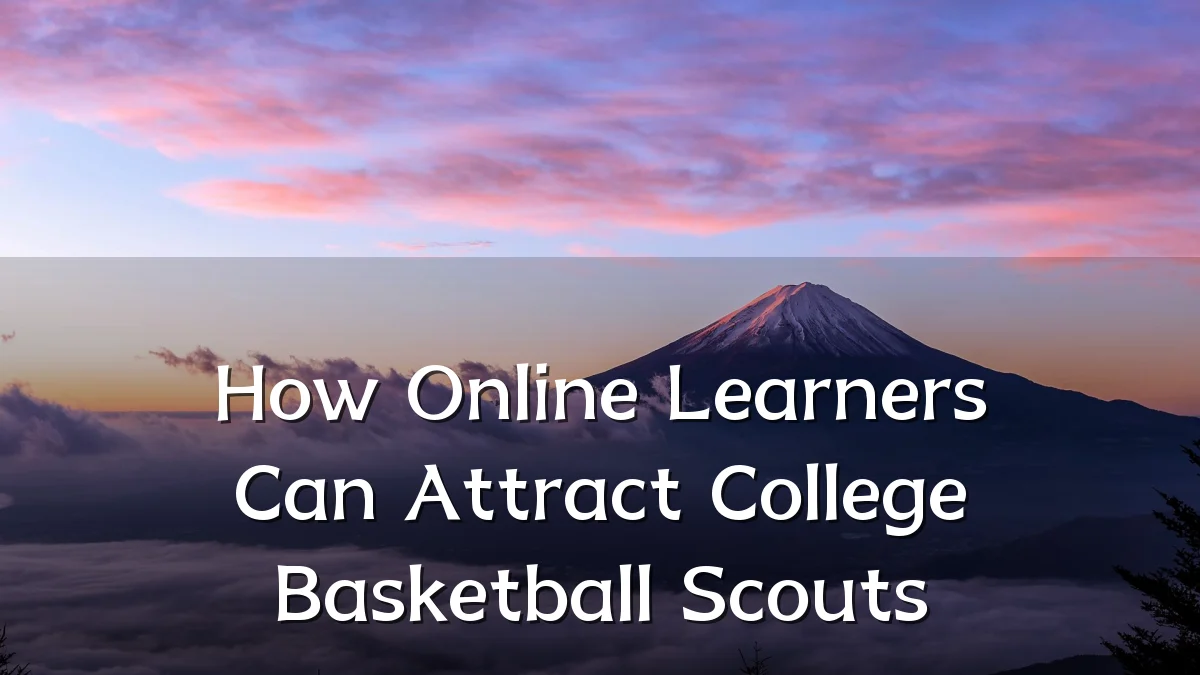 How Online Learners Can Attract College Basketball Scouts
