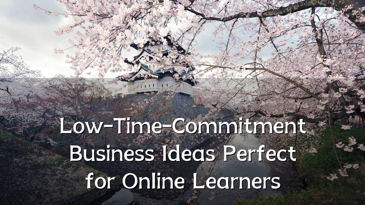 Low-Time-Commitment Business Ideas Perfect for Online Learners