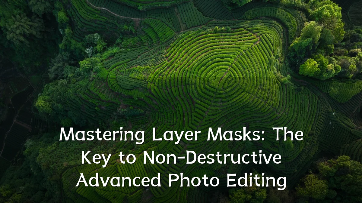 Mastering Layer Masks: The Key to Non-Destructive Advanced Photo Editing