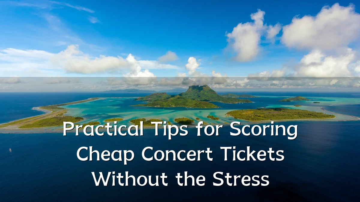 Practical Tips for Scoring Cheap Concert Tickets Without the Stress