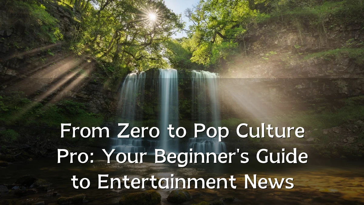 From Zero to Pop Culture Pro: Your Beginner's Guide to Entertainment News
