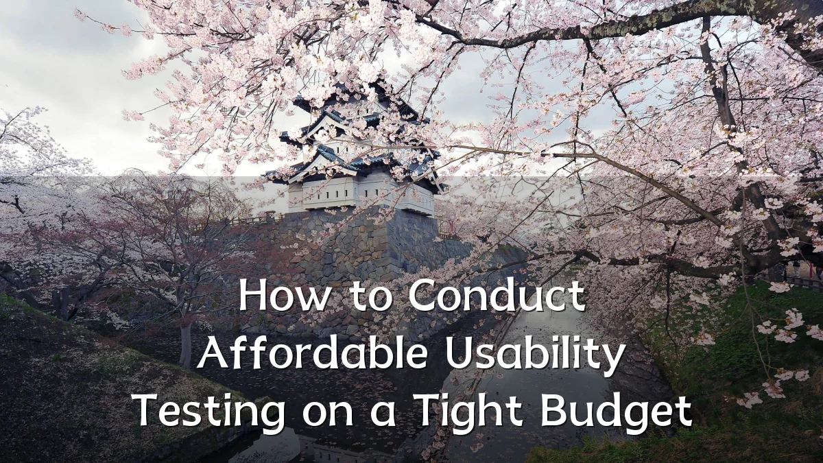 How to Conduct Affordable Usability Testing on a Tight Budget
