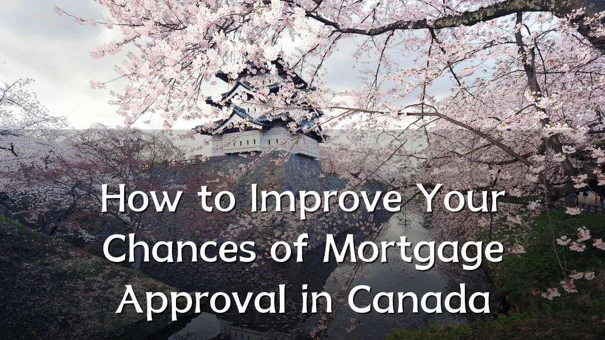 How to Improve Your Chances of Mortgage Approval in Canada
