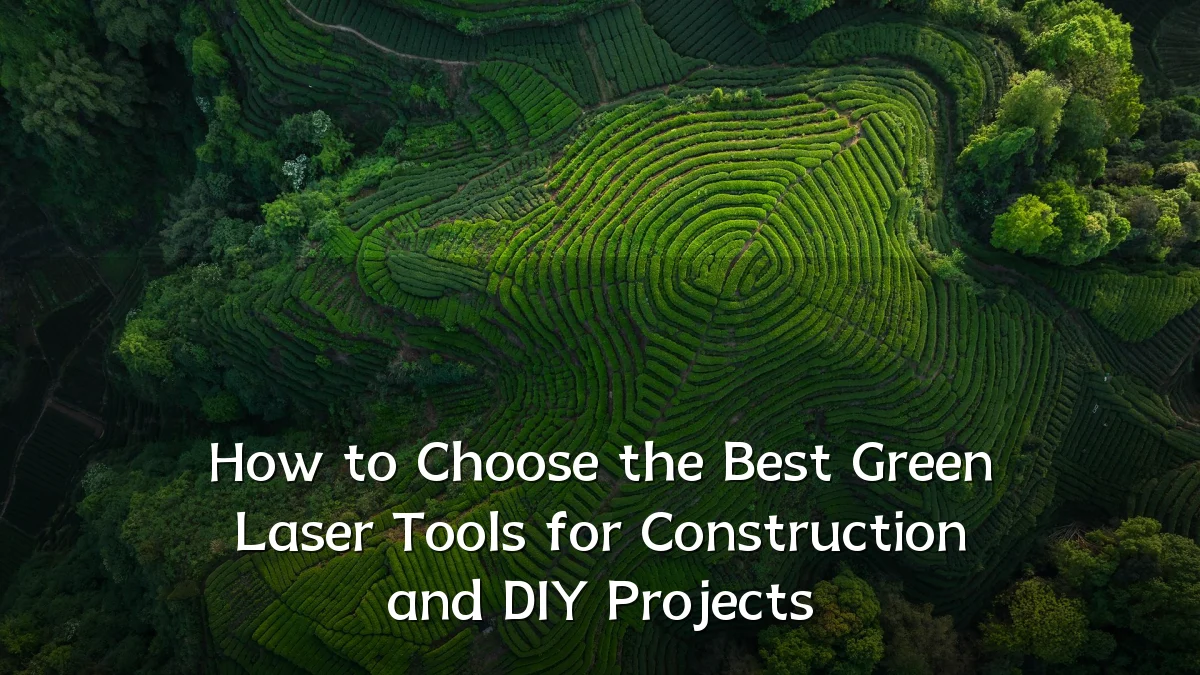 How to Choose the Best Green Laser Tools for Construction and DIY Projects